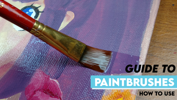 Guide to Paintbrushes - How to Use